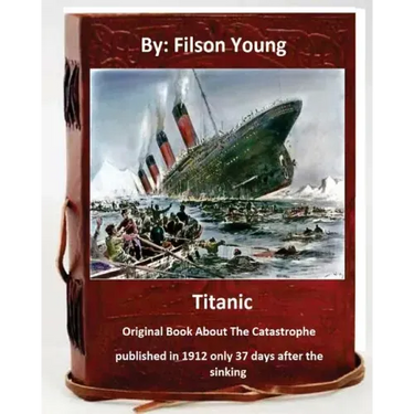Titanic.Original Book About The Catastrophe published in 1912 only 37 days after the sinking.