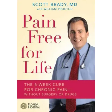 Pain Free for Life: The 6-Week Cure for Chronic Pain--Without Surgery or Drugs