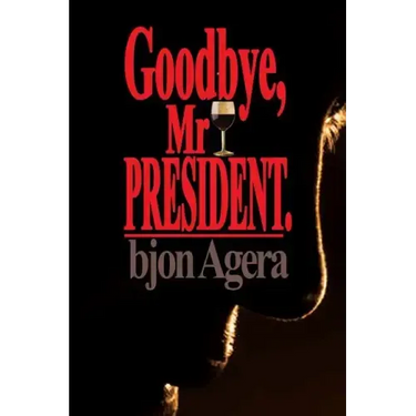 Good Bye, Mr President.: How Some African Leaders Free Themselves, while they imprison their people