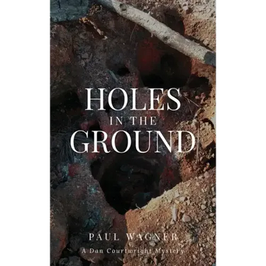 Holes in the Ground: A Dan Courtwright Mystery