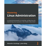 Mastering Linux Administration: A comprehensive guide to installing, configuring, and maintaining Linux systems in the modern data center