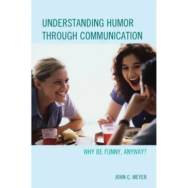 Understanding Humor through Communication: Why Be Funny, Anyway?