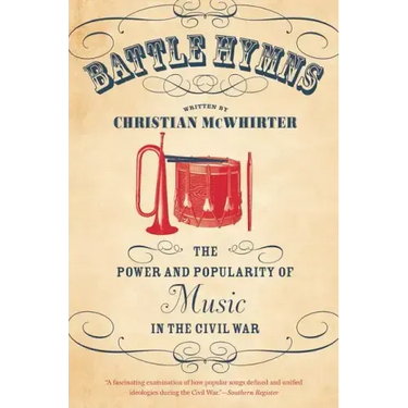 Battle Hymns: The Power and Popularity of Music in the Civil War