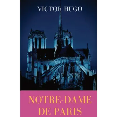 Notre-Dame de Paris: A French Gothic novel by Victor Hugo