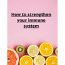 How To Strengthen Your Immune System: Discover the Best Immunity Boosting Foods, Vitamins