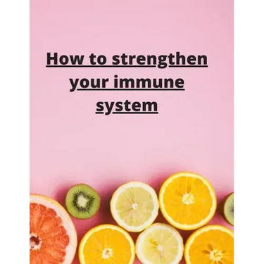 How To Strengthen Your Immune System: Discover the Best Immunity Boosting Foods, Vitamins