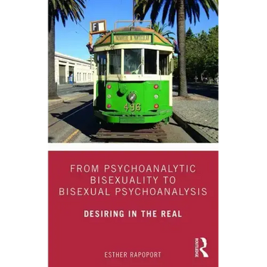 From Psychoanalytic Bisexuality to Bisexual Psychoanalysis: Desiring in the Real