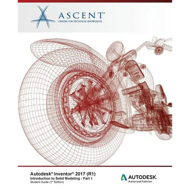 Autodesk Inventor 2017 (R1): Introduction to Solid Modeling - Part 1: Autodesk Authorized Publisher