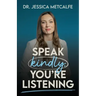 Speak Kindly, You're Listening