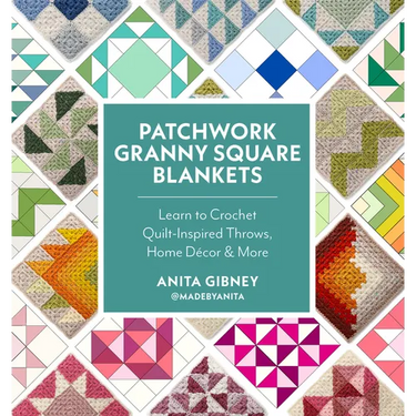 Patchwork Granny Square Blankets: Learn to Crochet Quilt-Inspired Throws, Home Décor & More