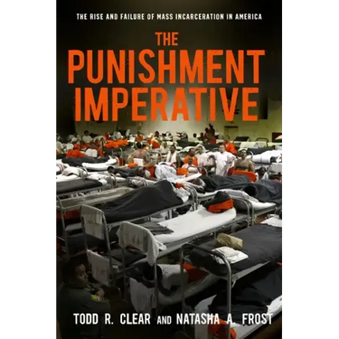 The Punishment Imperative: The Rise and Failure of Mass Incarceration in America