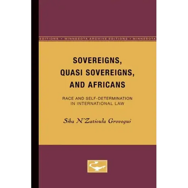 Sovereigns, Quasi Sovereigns, and Africans: Race and Self-Determination in International Law Volume 3