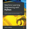 Machine Learning Engineering with Python: Manage the production life cycle of machine learning models using MLOps with practical examples