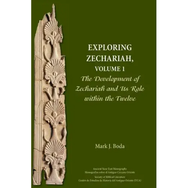 Exploring Zechariah, Volume 1: The Development of Zechariah and Its Role within the Twelve