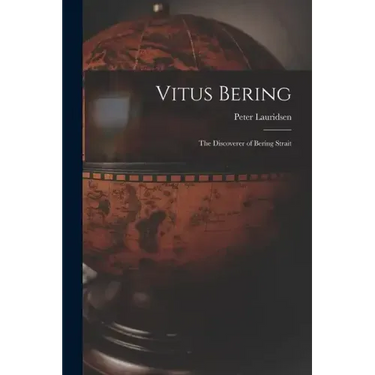 Vitus Bering: The Discoverer of Bering Strait