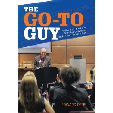 The Go-To Guy: The Life and Times of a Detroit-Area Mover, Shaker, and Peacemaker