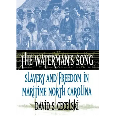 The Waterman's Song: Slavery and Freedom in Maritime North Carolina