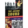 The Akron Sound: The Heyday of the Midwest's Punk Capital