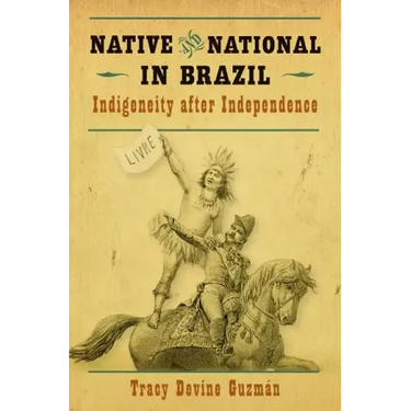 Native and National in Brazil: Indigeneity After Independence