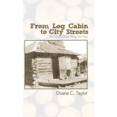 From Log Cabin to City Streets: and a Few Stops Along the Way