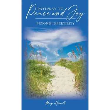 Pathway to Peace and Joy Beyond Infertility
