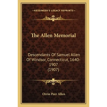 The Allen Memorial: Descendants Of Samuel Allen Of Windsor, Connecticut, 1640-1907 (1907)