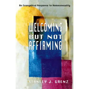 Welcoming But Not Affirming: An Evangelical Response to Homosexuality