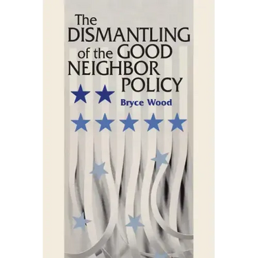 The Dismantling of the Good Neighbor Policy