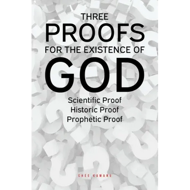 Three Proofs for the Existence of God: Scientific Proof, Historic Proof, Prophetic Proof
