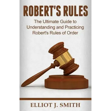 Robert's Rules: The Ultimate Guide to Understanding and Practicing Robert's Rule