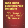 Food Truck Business Plan Template: Starting a Food Truck Business