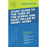 Study Guide to The Turn of the Screw and Daisy Miller by Henry James