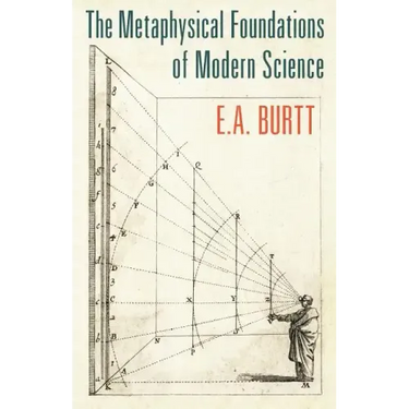 The Metaphysical Foundations of Modern Science