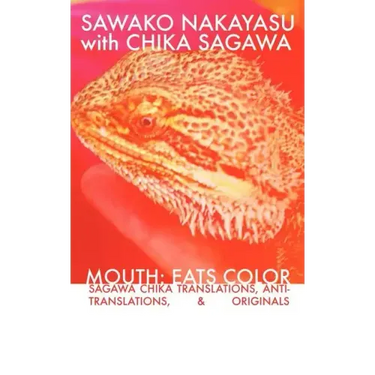 Mouth: Eats Color -- Sagawa Chika Translations, Anti-Translations, & Originals
