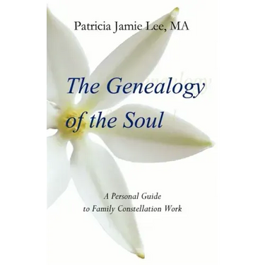 The Genealogy of the Soul: A Personal Guide to Family Constellation Work