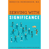 Serving with Significance: A Guide for Leadership Level Community Influencers