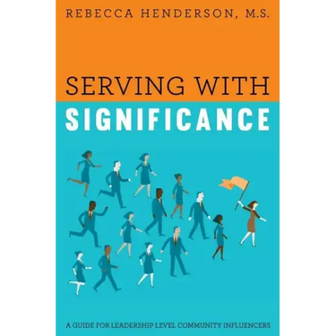 Serving with Significance: A Guide for Leadership Level Community Influencers