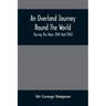 An Overland Journey Round The World: During The Years 1841 And 1842
