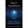 Advent Appellations: The Names Of Jesus That Point To Christmas