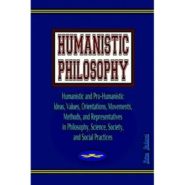 Humanistic Philosophy: Humanistic and Pro-Humanistic Ideas, Values, Orientations, Movements, Methods, and Representatives in Philosophy, Scie