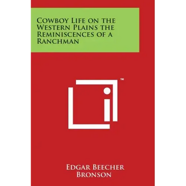 Cowboy Life on the Western Plains the Reminiscences of a Ranchman