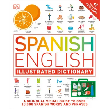 Spanish - English Illustrated Dictionary: A Bilingual Visual Guide to Over 10,000 Spanish Words and Phrases