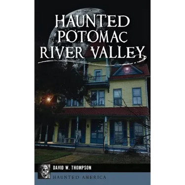Haunted Potomac River Valley