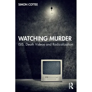 Watching Murder: Isis, Death Videos and Radicalization