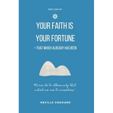 Your Faith is Your Fortune & That Which Already Has Been: Two Neville Classics Reminding that Imagination is More Important Than Knowledge