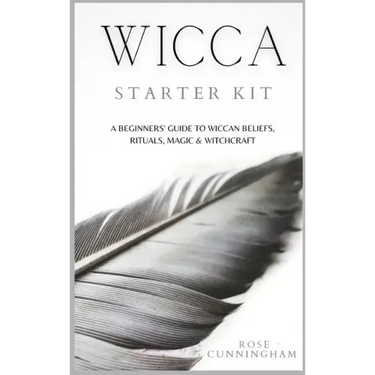 Wicca Starter Kit: A Beginners' Guide to Wicca Beliefs, Rituals, Magic and Witchcraft