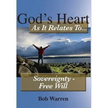 God's Heart As It Relates To Sovereignty - Free Will