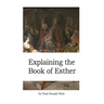 Explaining the Book of Esther: Live by Faith in the Unseen God
