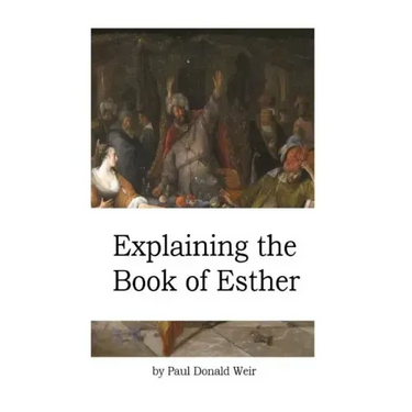 Explaining the Book of Esther: Live by Faith in the Unseen God