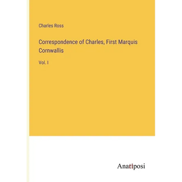 Correspondence of Charles, First Marquis Cornwallis: Vol. I